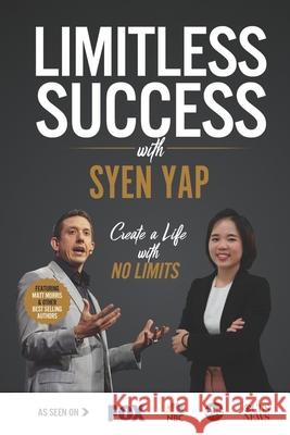 Limitless Success with Syen Yap Syen Yap 9781970073645 Success Publishing, LLC