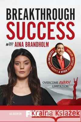 Breakthrough Success with Aina Brandholm Aina Brandholm 9781970073843 Success Publishing, LLC