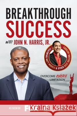 Breakthrough Success with John N. Harris, Jr. N. Harris, John, Jr. 9781970073911 Success Publishing, LLC