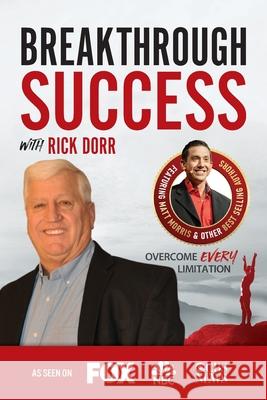 Breakthrough Success with Rick Dorr Rick Dorr 9781970073959 Success Publishing, LLC