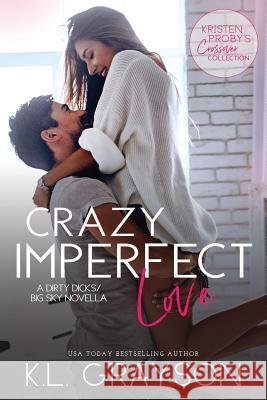 Crazy Imperfect Love: A Dirty Dicks/Big Sky Novella Kristen Proby Kl Grayson 9781970077087 Evil Eye Concepts, Incorporated