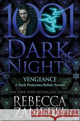 Vengeance: A Dark Protectors/Rebels Novella Rebecca Zanetti 9781970077407