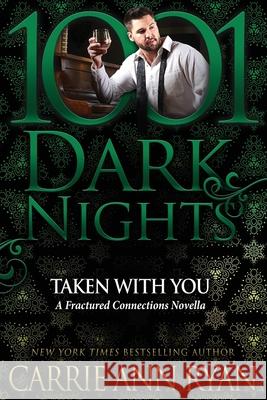 Taken With You: A Fractured Connections Novella Carrie Ann Ryan 9781970077421 Evil Eye Concepts, Incorporated