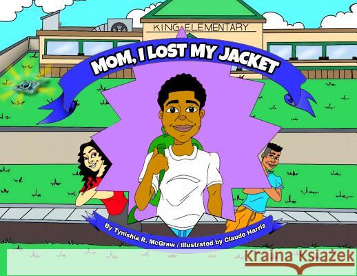 Mom, I Lost My Jacket Tynishia R. McGraw Claude Harris 9781970079258 Simply Expressed