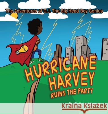 The Adventures of D.J. The Big Head Boy Genius: Hurricane Harvey Ruins The Party Felicia Moore 9781970079630 Opportune Independent Publishing Co.
