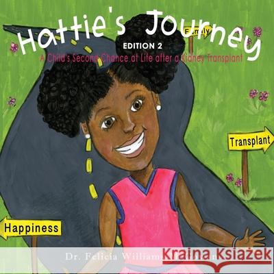 Hattie's Journey: A Child's Second Chance at Life After a Kidney Transplant Felicia Williams-McGowan 9781970079883