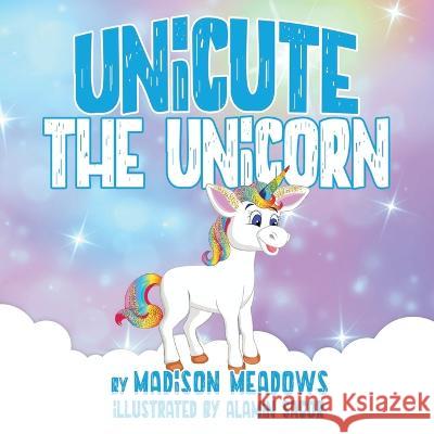 Unicute the Unicorn Madison Meadows 9781970083057 Gray Street Publishing