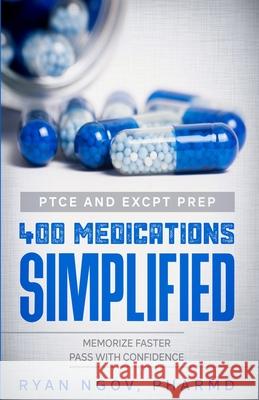 PTCE and ExCPT Prep 400 MEDICATIONS SIMPLIFIED Ryan Ngov 9781970084047 Reshape the Mind Inc