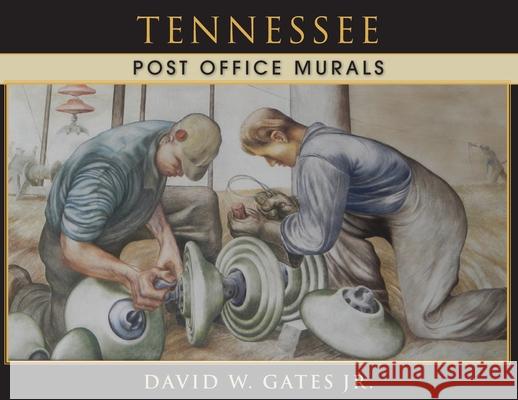 Tennessee Post Office Murals David W., Jr. Gates 9781970088038 Post Office Fans
