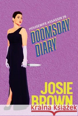 The Housewife Assassin's Doomsday Diary Brown, Josie 9781970093605