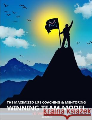 The Maximized Life Coaching & Mentoring Winning Team Model Ti'juana Gholson Trevor Lucas Lawrence Gholson 9781970097108 Max Publishing, LLC