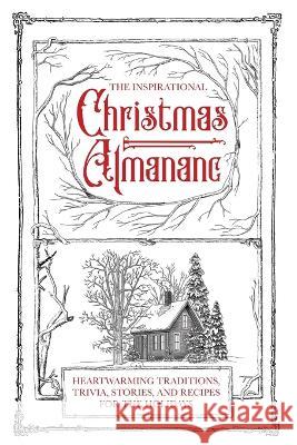 The Inspirational Christmas Almanac: Heartwarming Traditions, Trivia, Stories, and Recipes for the Holidays Honor Books   9781970103618