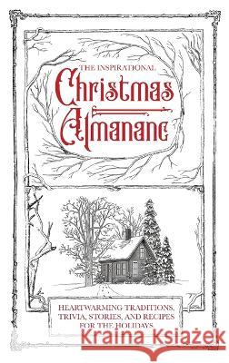 The Inspirational Christmas Almanac: Heartwarming Traditions, Trivia, Stories, and Recipes for the Holidays Honor Books   9781970103625 Honor Books