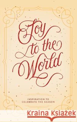 Joy to the World: Inspiration to Celebrate the Season Honor Books   9781970103717