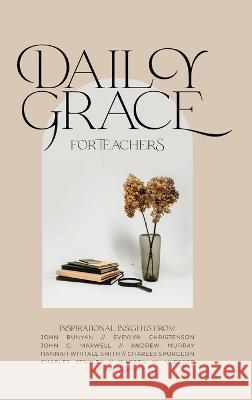 Daily Grace for Teachers Honor Books 9781970103809 Honor Books