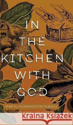 In the Kitchen with God: Spiritual Nourishment for Your Soul Honor Books 9781970103915