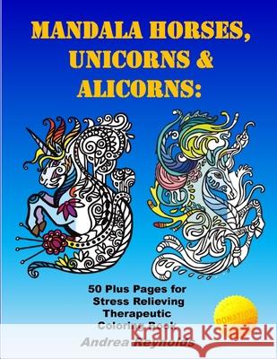 Mandala Horses, Unicorns & Alicorns: 50 Plus Pages for Stress Relieving Therapeutic Coloring Book Andrea Reynolds 9781970106497 Skyshan Publishing