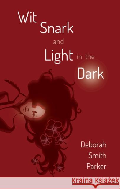 Wit, Snark, and Light in the Dark Deborah Smith Parker 9781970107029