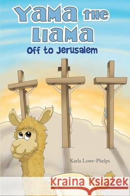 Yama the Llama--Off to Jerusalem Karla Lowe-Phelps 9781970109078 Anewpress