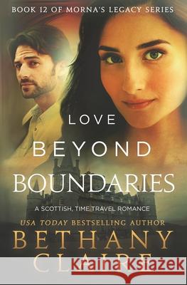 Love Beyond Boundaries: A Scottish Time Travel Romance Bethany Claire 9781970110067 Bethany Claire Books, LLC