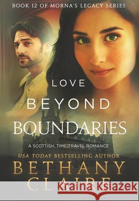 Love Beyond Boundaries: A Scottish Time Travel Romance Bethany Claire 9781970110074 Bethany Claire Books, LLC