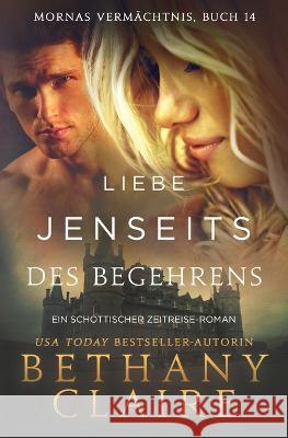 Liebe jenseits des Begehrens - Ein-Schottischer Zeitreise-Roman Bethany Claire 9781970110678 Bethany Claire Books