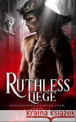 Ruthless Liege: Shadowsend Vampire Clan: 2 L a McGinnis   9781970112733 Fools Journey Press