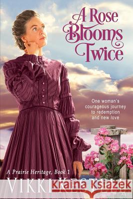 A Rose Blooms Twice Vikki Kestell 9781970120035 Faith-Filled Fiction