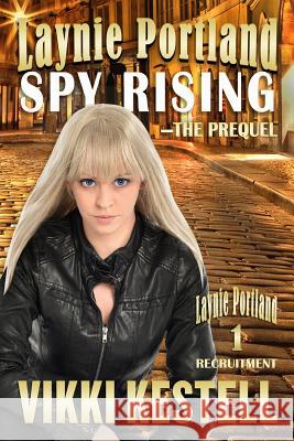 Laynie Portland, Spy Rising-The Prequel Vikki Kestell 9781970120196