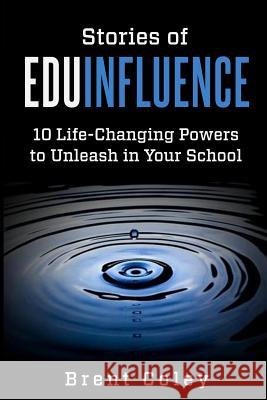 Stories of EduInfluence: 10 Life-Changing Powers to Unleash in Your School Eick, John 9781970133059 Edumatch