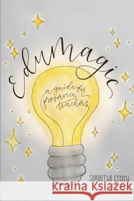 EduMagic: A Guide for Preservice Teachers Samantha Fecich 9781970133219 Edumatch