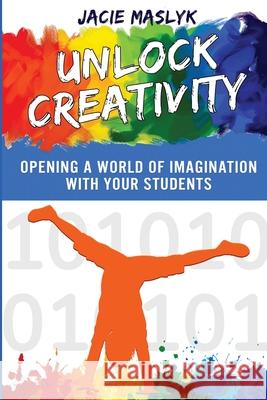 Unlock Creativity Jacie Maslyk 9781970133325 Edumatch