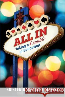 All In: Taking a Gamble in Education Kristen Nan Jacie Maslyk 9781970133400 Edumatch