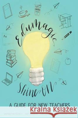 EduMagic Shine On: A Guide for New Teachers Samantha Fecich Katy Gibson Hannah Sansom 9781970133448 Edumatch