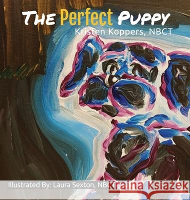 The Perfect Puppy Kristen Koppers Laura Sexton 9781970133738 Edumatch