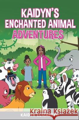 Kaidyn's Enchanted Animal Adventures Kaidyn Elizabeth 9781970135442 Pen2pad Ink