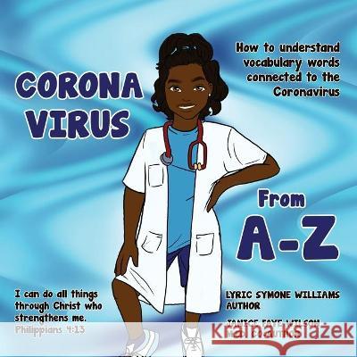 Coronavirus A-Z: How to Understand Vocabulary Words Connected to the Coronavirus Lyric Williams Janice Wilson 9781970135770 Pen2pad Ink