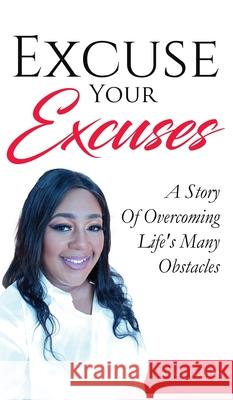 Excuse Your Excuses: A Story of Overcoming Life's Many Obstacles Lakhila Tellis 9781970135817 Pen2pad Ink