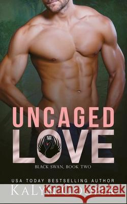 Uncaged Love Kalyn Cooper 9781970145045 Black Swan Publishing, LLC