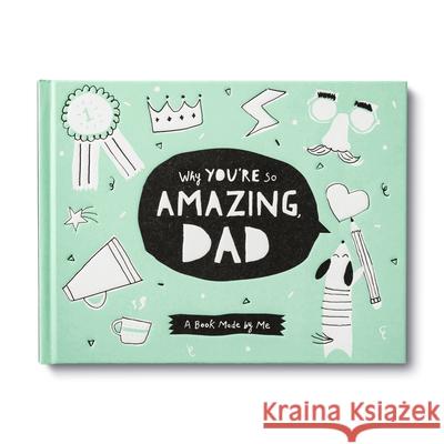 Why You're So Amazing, Dad: A Fun Fill-In Book for Kids to Celebrate Their Dad Leduc McQueen, Danielle 9781970147636 Compendium Publishing & Communications