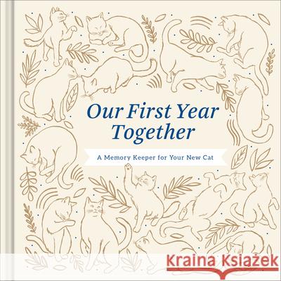 Our First Year Together: A Memory Keeper for Your New Cat Amelia Riedler Jessica Phoenix 9781970147728 Compendium Publishing & Communications