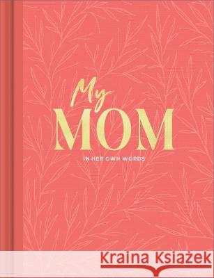 My Mom: An Interview Journal to Capture Reflections in Her Own Words Miriam Hathaway Steve Potter 9781970147803