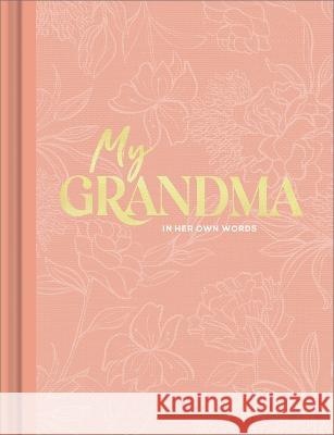 My Grandma: An Interview Journal to Capture Reflections in Her Own Words Miriam Hathaway Steve Potter 9781970147827