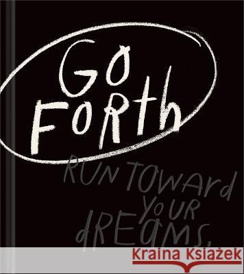 Go Forth: An Inspirational Gift Book to Believe in Yourself Kobi Yamada Chelsea Bianchini 9781970147889 Compendium Publishing & Communications