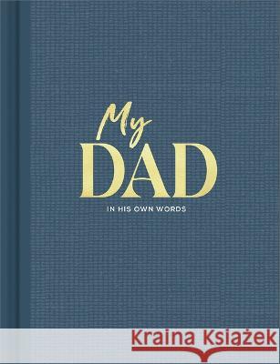 My Dad: An Interview Journal to Capture Reflections in His Own Words Miriam Hathaway Steve Potter 9781970147957 Compendium Publishing & Communications