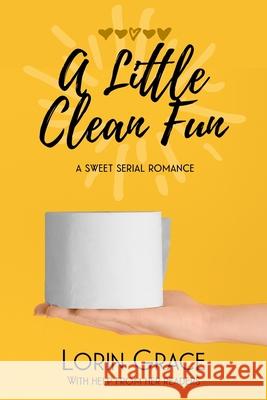 A Little Clean Fun: A Sweet Serial Romance Lorin Grace 9781970148084