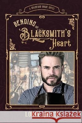 Bending the Blacksmith\'s Heart Lorin Grace 9781970148206