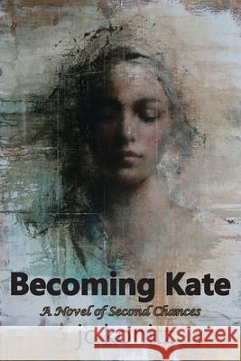 Becoming Kate: A Novel of Second Chances Jc Konitz 9781970153194 La Maison Publishing, Inc.