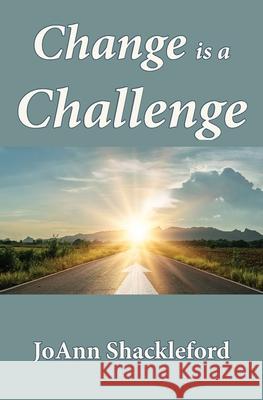 Change is a Challenge Joann Shackleford 9781970153293 La Maison Publishing, Inc.