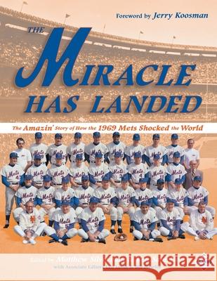 The Miracle Has Landed: The Amazin' Story of How the 1969 Mets Shocked the World Matthew Silverman Ken Samelson 9781970159097 Society for American Baseball Research